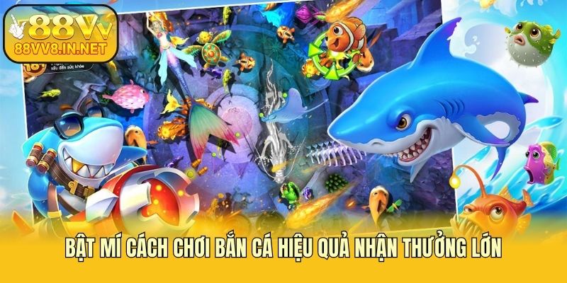 Bật mí cách chơi bắn cá hiệu quả nhận thưởng lớn