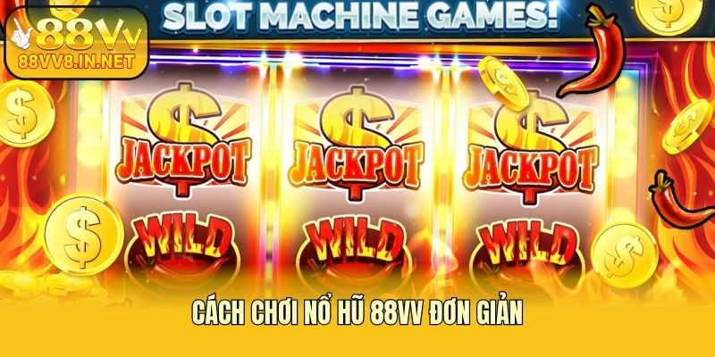 Cách chơi nổ hũ 88vv đơn giản