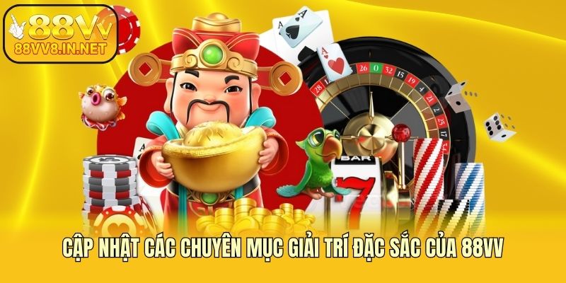 Cập nhật các chuyên mục giải trí đặc sắc của 88vv