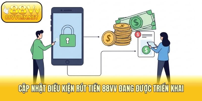 Cập nhật điều kiện rút tiền 88vv đang được triển khai