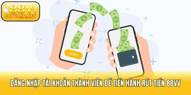 Đăng nhập tài khoản thành viên để tiến hành rút tiền 88vv