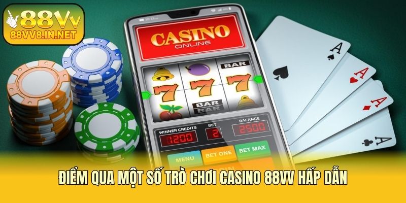 Điểm qua một số trò chơi casino 88vv hấp dẫn