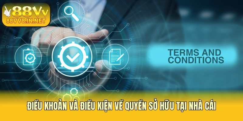 Điều khoản và điều kiện về quyền sở hữu tại nhà cái