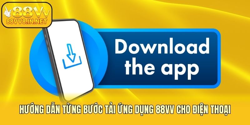 Hướng dẫn từng bước tải ứng dụng 88vv cho điện thoại