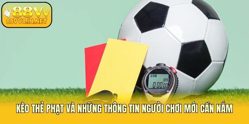 Kèo Thẻ Phạt Và Những Thông Tin Người Chơi Mới Cần Nắm