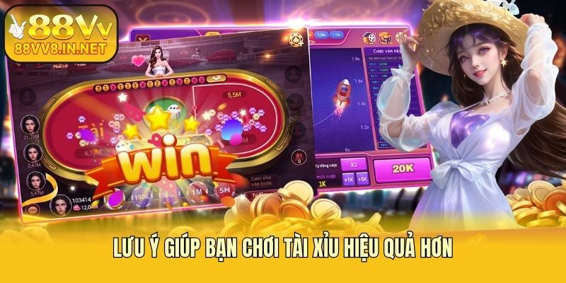 Lưu ý giúp bạn chơi tài xỉu hiệu quả hơn