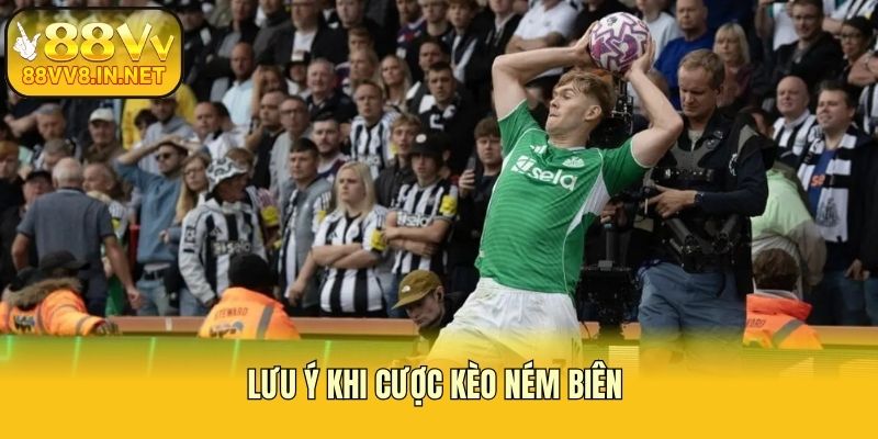 Lưu ý khi cược kèo ném biên 