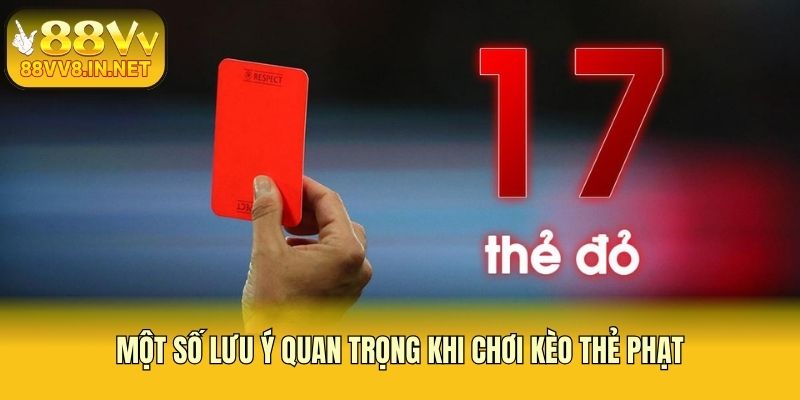 Một số lưu ý quan trọng khi chơi kèo thẻ phạt