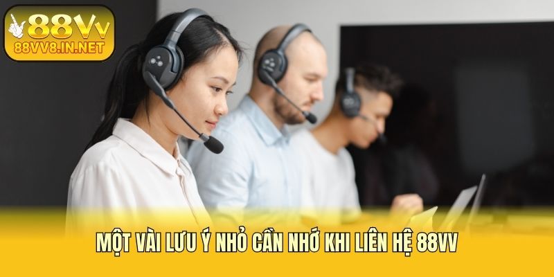 Một vài lưu ý nhỏ cần nhớ khi liên hệ 88vv