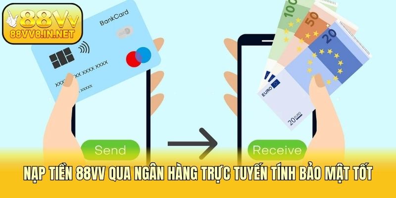 Nạp tiền 88vv qua ngân hàng trực tuyến tính bảo mật tốt