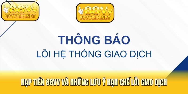 Nạp tiền 88vv và những lưu ý hạn chế lỗi giao dịch