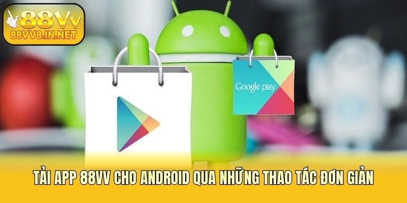 Tải app 88vv cho Android qua những thao tác đơn giản