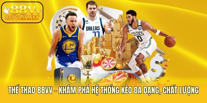Thể thao 88vv - Khám phá hệ thống kèo đa dạng, chất lượng