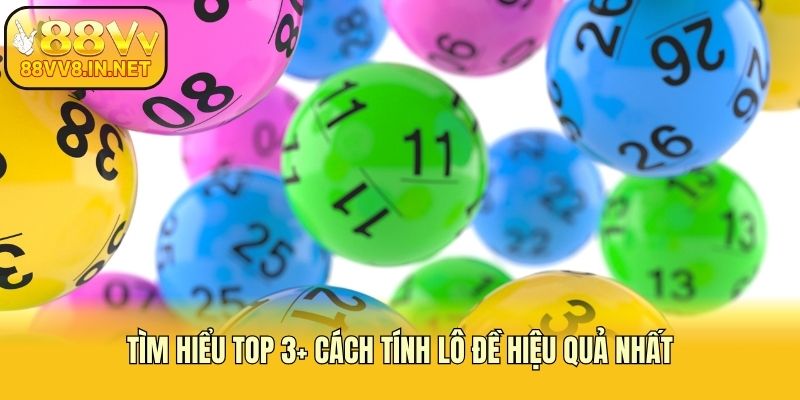 Tìm hiểu top 3+ cách tính lô đề hiệu quả nhất