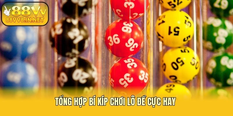 Tổng hợp bí kíp chơi lô đề cực hay 