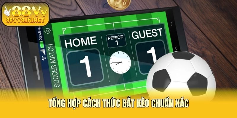 Tổng hợp cách thức bắt kèo chuẩn xác