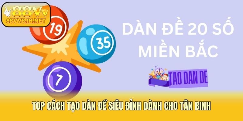 Top cách tạo dàn đề siêu đỉnh dành cho tân binh