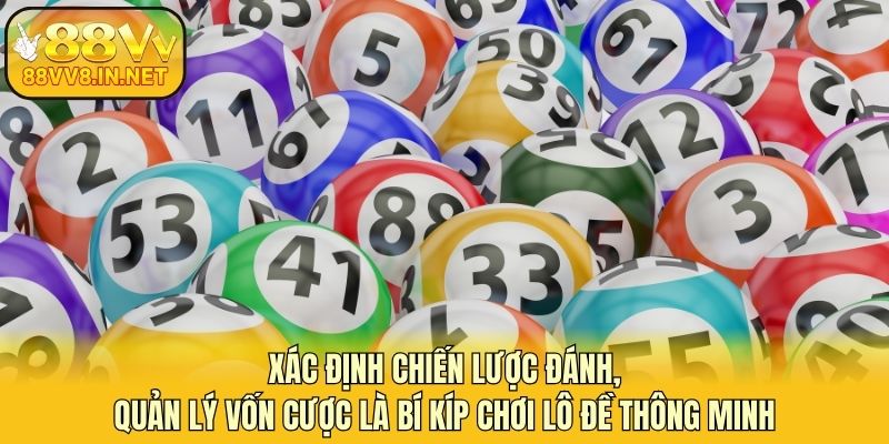 Xác định chiến lược đánh, quản lý vốn cược là bí kíp chơi lô đề thông minh