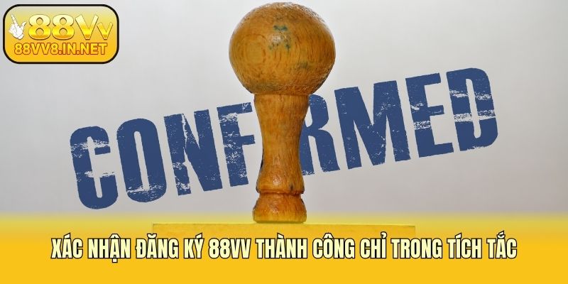 Xác nhận đăng ký 88vv thành công chỉ trong tích tắc